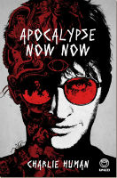 Charlie Human - Apocalypse Now Now