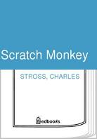 Charles Stross - Scratch Monkey