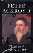 Peter Ackroyd - The House of Dr Dee